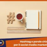 Hashtag e parole chiave come utilizzarli per il social media marketing