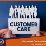 Customer Care sui social per vendere di più