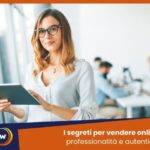 I segreti per vendere online professionalità e autenticità